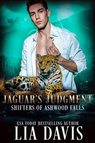 Title: Jaguar's Judgment (Ashwood Falls Series #6), Author: Lia Davis