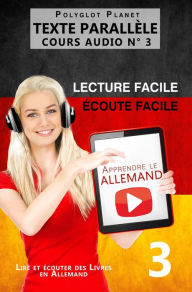 Title: Apprendre l'allemand - Texte parallèle Écoute facile Lecture facile COURS AUDIO N° 3 (Lire et écouter des Livres en Allemand), Author: Polyglot Planet