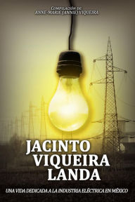 Title: JACINTO VIQUEIRA LANDA: UNA VIDA DEDICADA A LA INDUSTRIA ELÉCTRICA EN MÉXICO, Author: Varios