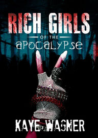 Title: Rich Girls of the Apocalypse (Stories from the New World), Author: Kaye Wagner