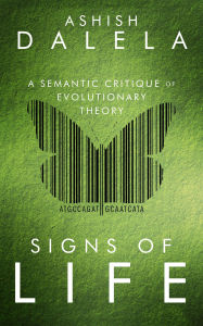 Title: Signs of Life: A Semantic Critique of Evolutionary Theory, Author: Ashish Dalela