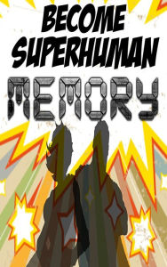 Title: Increase your Memory: Improve your Memory Power with Become Superhuman, Author: Matthew Kroach