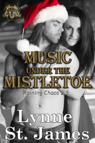 Title: Music Under the Mistletoe (Raining Chaos), Author: Lynne St. James