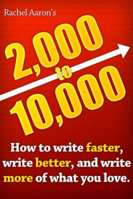 2k to 10k: Writing Faster, Writing Better, and Writing More of What You Love