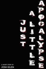 Title: Just a Little Apocalypse, Author: Josh Kilen