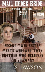 Title: Second Twin Sister Meets Widowed Twin Brother Who Believes In Shamans (Sweet Virginia Brides Looking For Sweet Frontier Love, #2), Author: Lillis Lawson