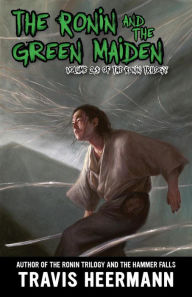 Title: The Ronin and Green Maiden (The Ronin Trilogy, #2.5), Author: Travis Heermann