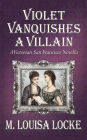 Violet Vanquishes a Villain: A Victorian San Francisco Novella (Victorian San Francisco Mystery, #4.5)