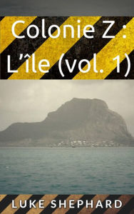 Title: Colonie Z : L'île (vol. 1), Author: Luke Shephard