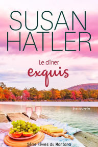 Title: Le dîner exquis (Rêves du Montana, #2), Author: Susan Hatler