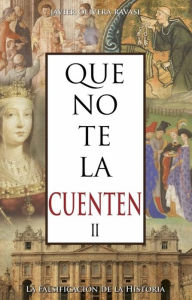 Title: Que no te la cuenten II. La falsificación de la historia, Author: Javier Olivera Ravasi