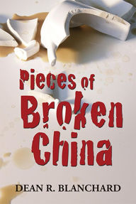 Title: Pieces of Broken China, Author: Dean R. Blanchard