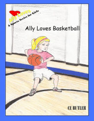 Title: Ally Loves Basketball (Ally Loves Sports, #4), Author: CE Butler