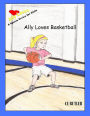 Ally Loves Basketball (Ally Loves Sports, #4)