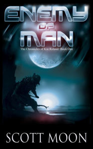 Title: Enemy of Man (The Chronicles of Kin Roland, #1), Author: Scott Moon