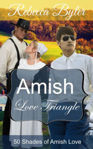 Title: Amish Love Triangle (50 Shades of Amish Love, #15), Author: Rebecca Byler