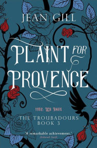 Title: Plaint for Provence (The Troubadours Quartet, #3), Author: Jean Gill