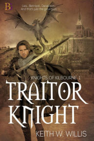 Title: Traitor Knight (Knights of Kilbourne, #1), Author: Keith W. Willis