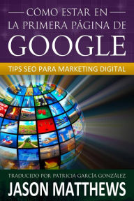 Title: Cómo estar en la primera página de Google: Tips SEO para Marketing Digital, Author: Jason Matthews
