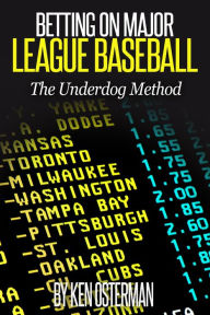Title: Betting on Major League Baseball: The Underdog Method, Author: Ken Osterman