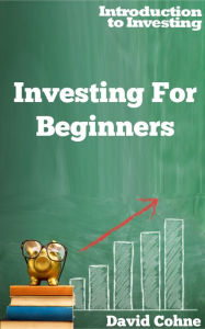 Title: Investing For Beginners (Introduction to Investing, #1), Author: David Cohne