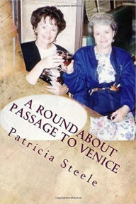 Title: A Roundabout Passage to Venice, Author: Patricia Steele