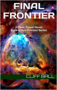 Title: Final Frontier: A Time Travel Novel (New Frontier, #2), Author: Cliff Ball
