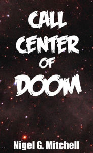 Title: Call Center of Doom, Author: Nigel G. Mitchell