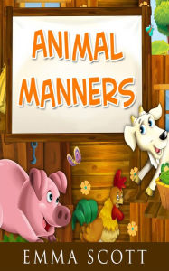 Title: Animal Manners (Bedtime Stories for Children, Bedtime Stories for Kids, Children's Books Ages 3 - 5), Author: Emma Scott