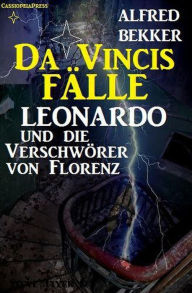 Title: Leonardo und die Verschwörer von Florenz (Da Vincis Fälle, #2), Author: Alfred Bekker