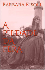 Title: A Piedade da Fera, Author: Barbara Risoli