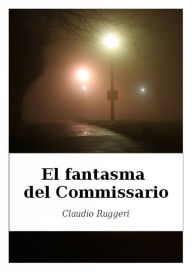 Title: El Fantasma del Commissario, Author: Claudio Ruggeri