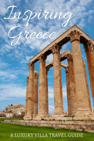 Title: Inspiring Greece: A Luxury Villa Travel Guide, Author: Luxury Villa Team