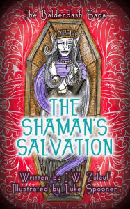 Title: The Shaman's Salvation (The Balderdash Saga, #3), Author: J.W. Zulauf