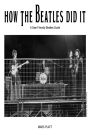 How The Beatles Did It (Pop Gallery eBooks, #4)