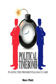 Title: Political Timebomb (Playing The Presidential Race Card), Author: Marc Platt