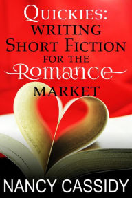 Title: Quickies: Writing Short Fiction for the Romance Market, Author: Nancy L. Cassidy