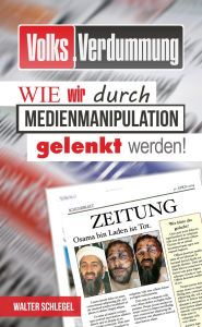 Title: Volksverdummung - Wie wir durch Medienmanipulation gelenkt werden, Author: Walter Schlegel