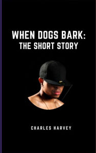 Title: When Dogs Bark the Short Story, Author: Charles Harvey