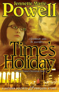 Title: Time's Holiday: A Time Travel Christmas Story (Saturn Society), Author: Jennette Marie Powell