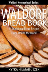 Title: Waldorf Bread Book - Traditional Bread Recipes from Around the World (Waldorf Homeschool Series), Author: Kytka Hilmar-Jezek