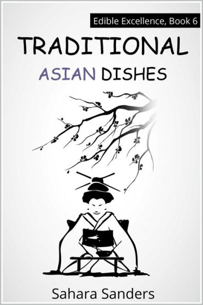 Traditional Asian Dishes (Edible Excellence, #6)