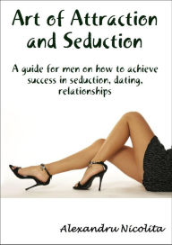 Title: Art of Attraction and Seduction, Author: Alexandru Stefan Nicolita-Cristian