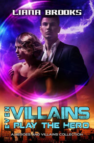 Title: Even Villains Play The Hero: Heroes & Villains Collection (Heroes and Villains), Author: Liana Brooks