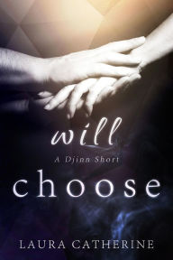 Title: Will Choose (Djinn, #1.5), Author: Laura Catherine