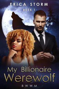 Title: My Billionaire Werewolf, Author: Erica Storm