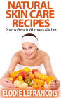 Natural Skin Care Recipes from a French Woman's Kitchen (Essential Oil for Beginners Series)