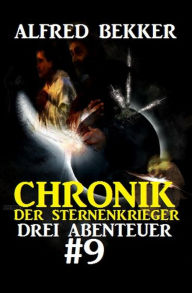 Title: Chronik der Sternenkrieger: Drei Abenteuer #9, Author: Alfred Bekker
