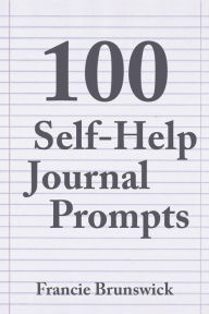 Title: 100 Self-Help Journal Prompts, Author: Francie Brunswick