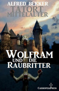 Title: Wolfram und die Raubritter (Tatort Mittelalter, #3), Author: Alfred Bekker